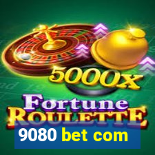 9080 bet com